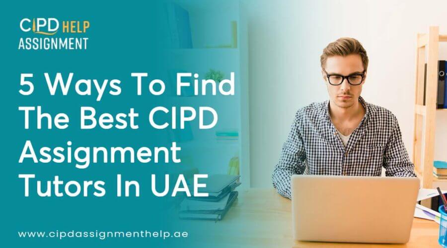 How to find the best CIPD Assignment tutors in the UAE