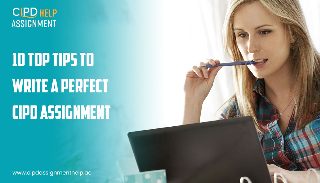 10 Top Tips to Write a Perfect CIPD Assignment