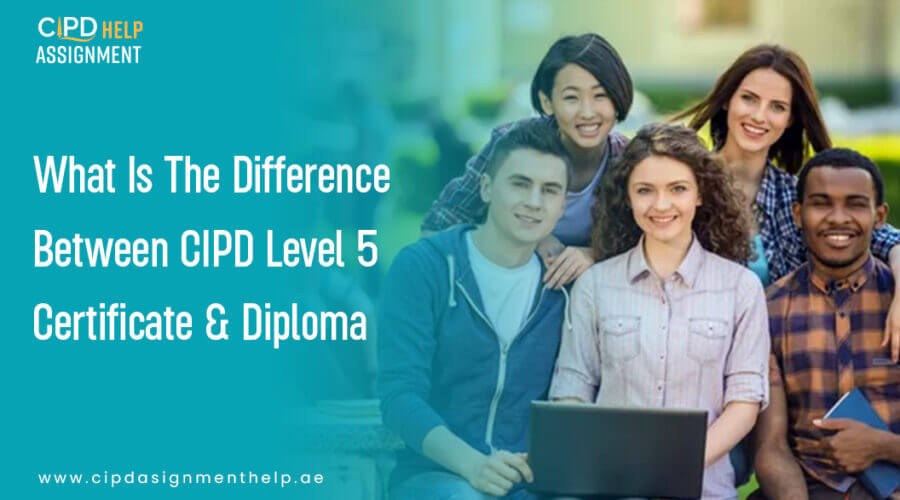 Difference Between CIPD Level-5 Certificate Diploma