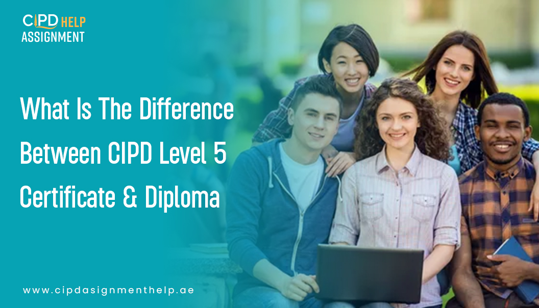 Difference Between CIPD Level-5 Certificate Diploma