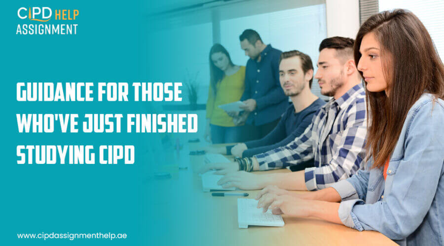 Guidance for those who've just finished studying CIPD