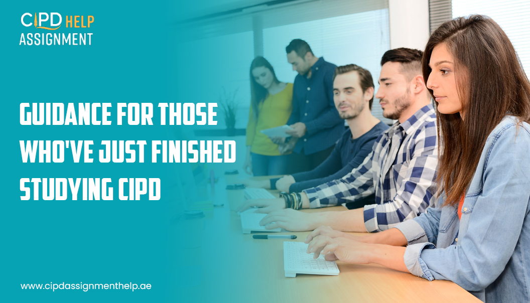 Guidance for those who've just finished studying CIPD