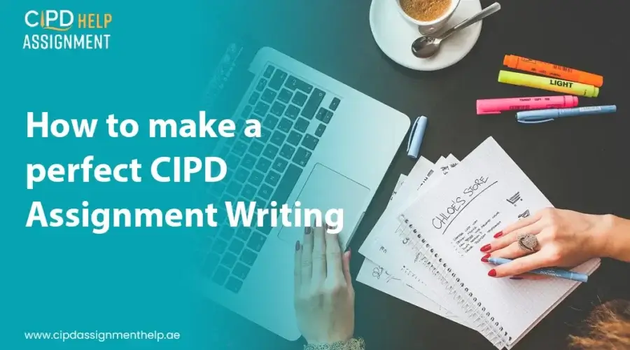 How to make a perfect CIPD Assignment Writing